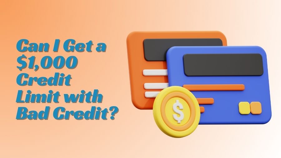 Can I Get a $1,000 Credit Limit with Bad Credit?