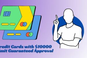 Credit Cards with $10000 Limit Guaranteed Approval