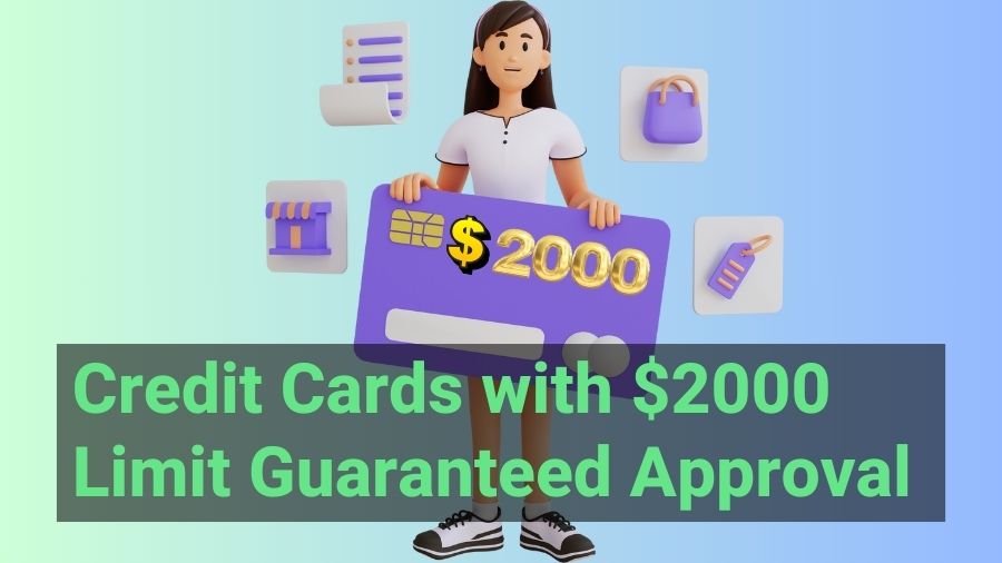Credit Cards with $2000 Limit Guaranteed Approval