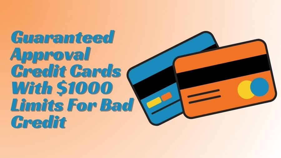 Guaranteed Approval Credit Cards With $1000 Limits For Bad Credit