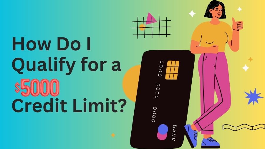 How Do I Qualify for a $5,000 Credit Limit?