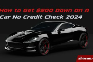 How to Get $500 Down On A Car No Credit Check