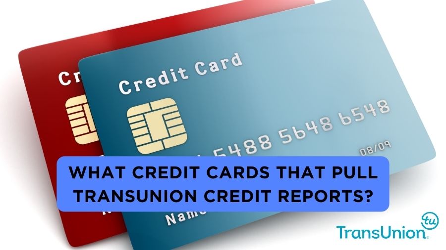 What Credit Cards That Pull TransUnion Credit Reports?
