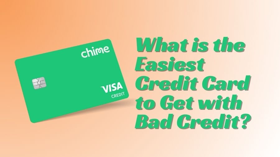 What is the Easiest Credit Card to Get with Bad Credit