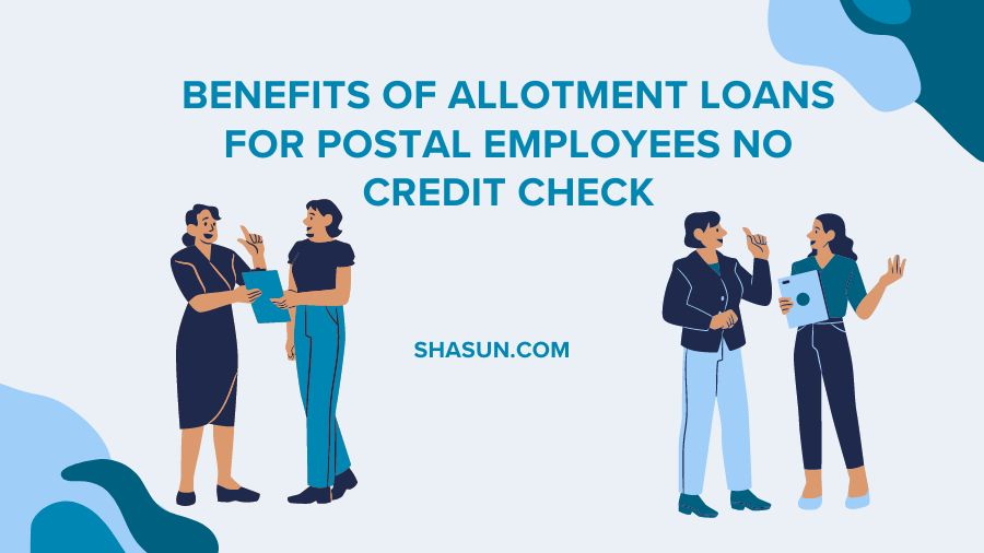 Benefits of Allotment Loans for Postal Employees No Credit Check
