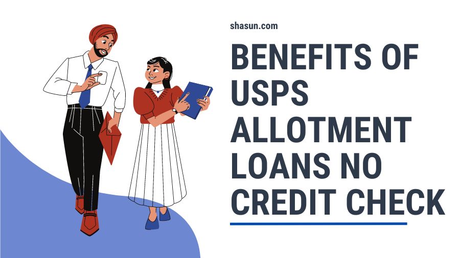 Benefits of USPS Allotment Loans No Credit Check