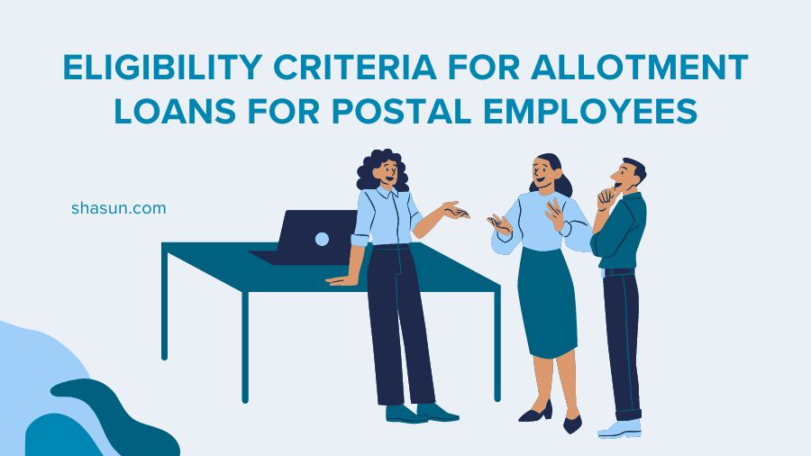 Eligibility Criteria for Allotment Loans for Postal Employees