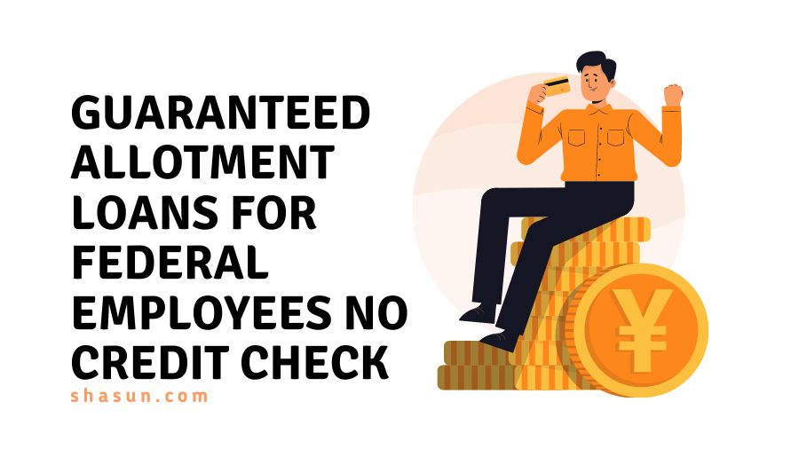 Guaranteed Allotment Loans For Federal Employees No Credit Check