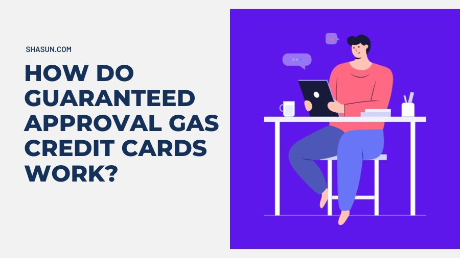 How Do Guaranteed Approval Gas Credit Cards Work?