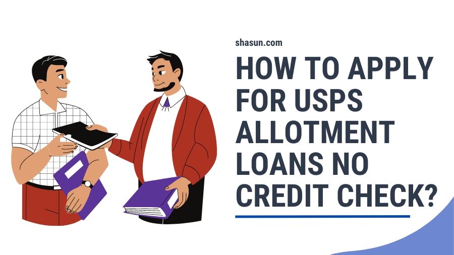 How To Apply for USPS Allotment Loans No Credit Check?