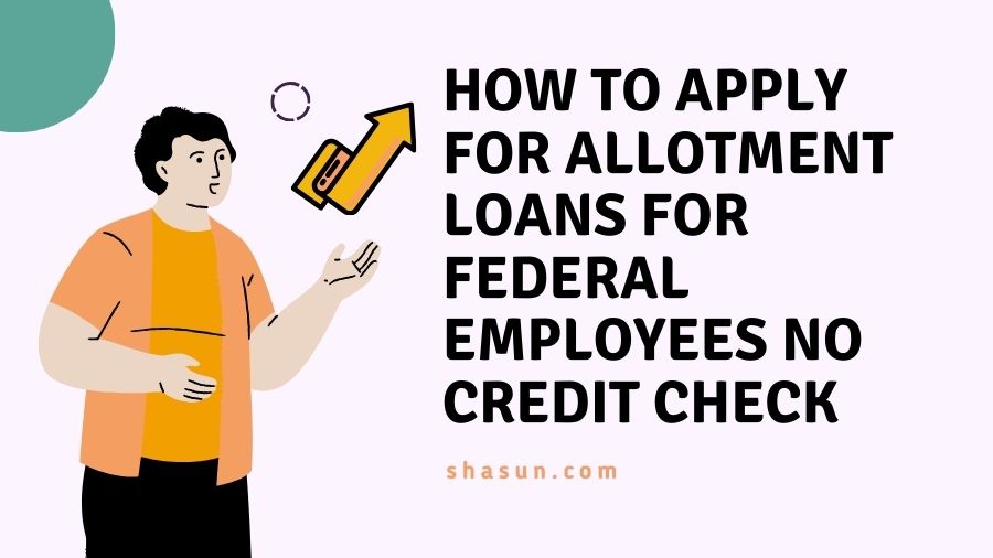 How to Apply for Allotment Loans for Federal Employees No Credit Check