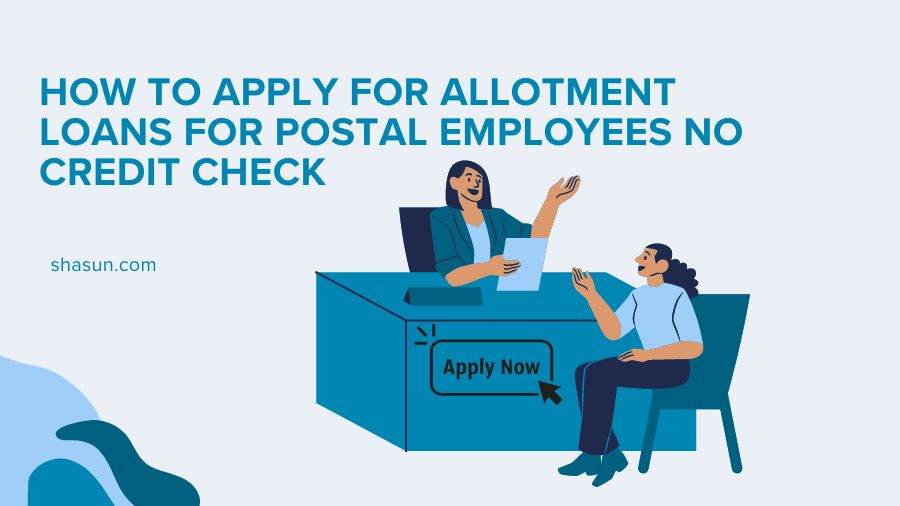 How to Apply for Allotment Loans for Postal Employees No Credit Check