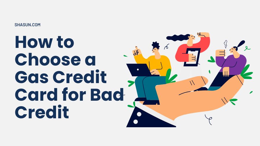 How to Choose a Gas Credit Card for Bad Credit