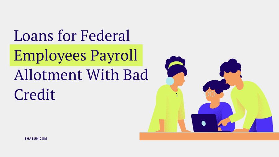 Loans for Federal Employees Payroll Allotment With Bad Credit