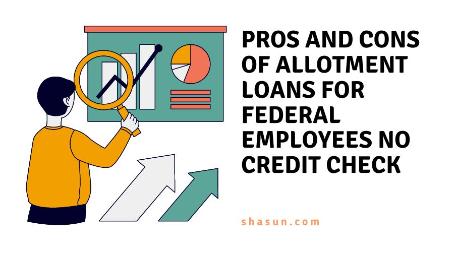 Pros and Cons of Allotment Loans for Federal Employees No credit Check