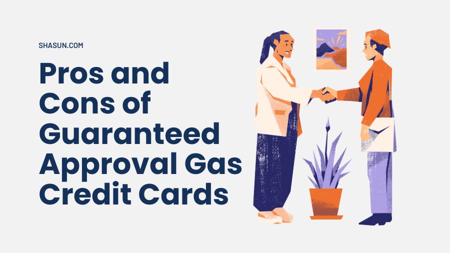 Pros and Cons of Guaranteed Approval Gas Credit Cards 