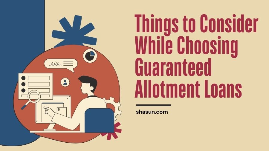 Things to Consider While Choosing Guaranteed Allotment Loans