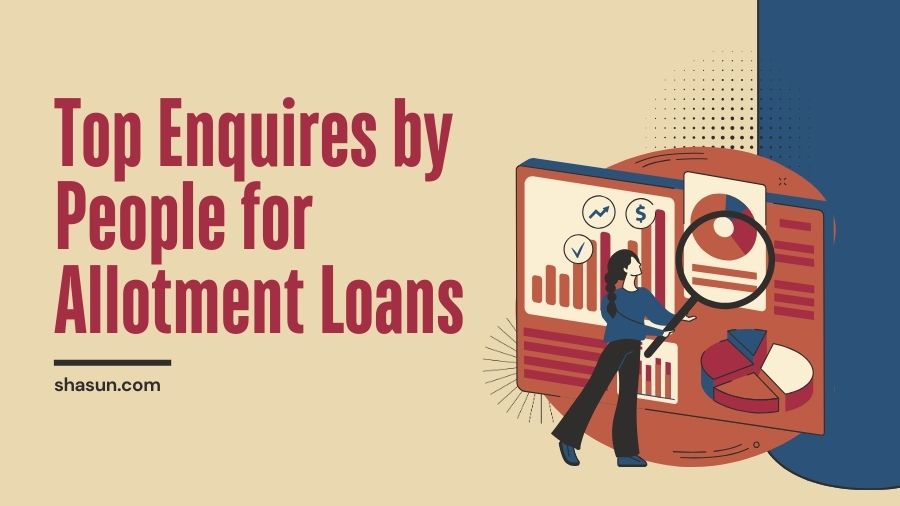 Top Enquires by People for Allotment Loans