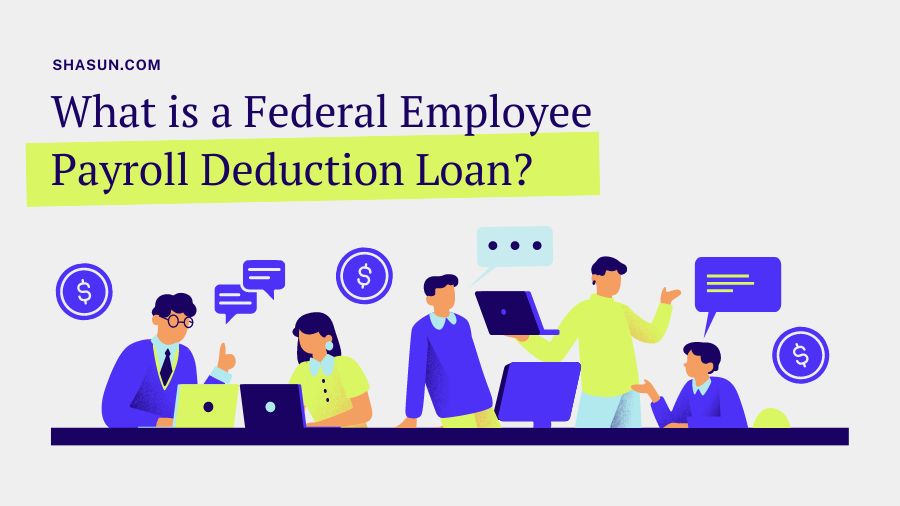 What is a Federal Employee Payroll Deduction Loan