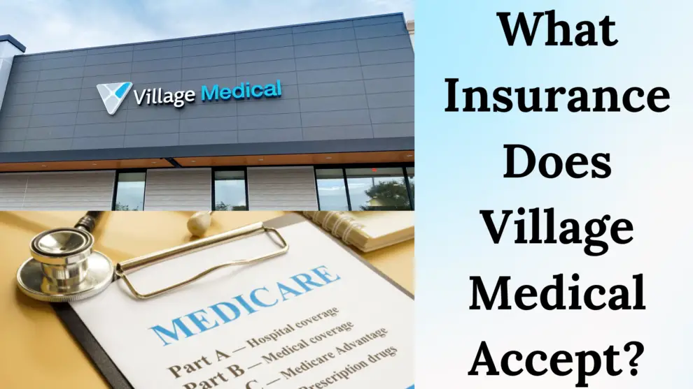 what insurance does village medical accept